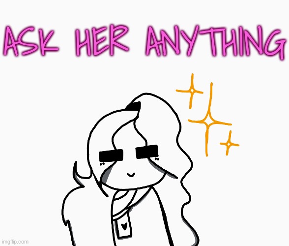 ASK HER ANYTHING | made w/ Imgflip meme maker