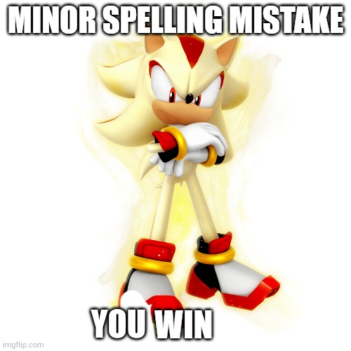 Minor Spelling Mistake HD | YOU | image tagged in minor spelling mistake hd | made w/ Imgflip meme maker