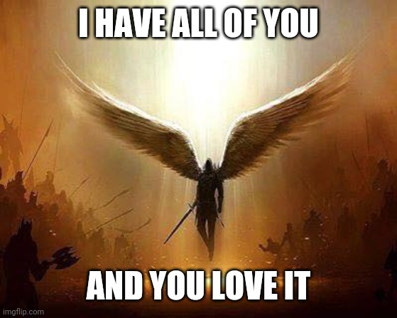 The Anti-Christ is Here And Now | I HAVE ALL OF YOU; AND YOU LOVE IT | image tagged in lucifer,argue,amongst yourselves | made w/ Imgflip meme maker