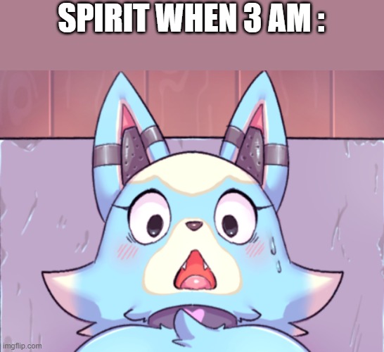 Belly Rubs 4 my Furreind ? | SPIRIT WHEN 3 AM : | image tagged in surprised skye | made w/ Imgflip meme maker