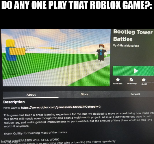 i need to know | DO ANY ONE PLAY THAT ROBLOX GAME?: | image tagged in roblox,games,bootleg tower battles,tower defense game | made w/ Imgflip meme maker