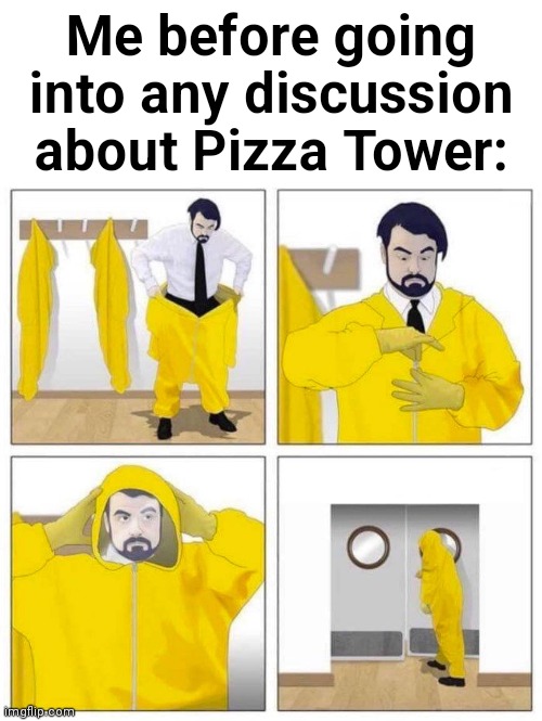 Toxic | Me before going into any discussion about Pizza Tower: | image tagged in toxic | made w/ Imgflip meme maker
