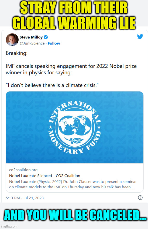 Can't have anyone refuting the Global Warming Cult... | STRAY FROM THEIR GLOBAL WARMING LIE; AND YOU WILL BE CANCELED... | image tagged in global warming,lies,exposed | made w/ Imgflip meme maker