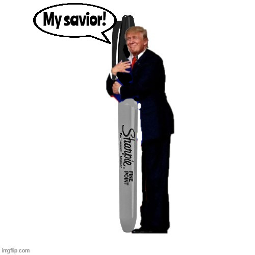 Trump's false hope | My savior! | image tagged in sharpie,donald trump,indicted,convicted felon,maga,lost soul | made w/ Imgflip meme maker