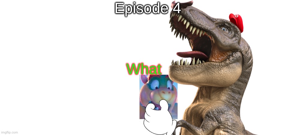 S9 - Tyrannosaurus Mario (Cappy's Introduction btw) | Episode 4; What | made w/ Imgflip meme maker