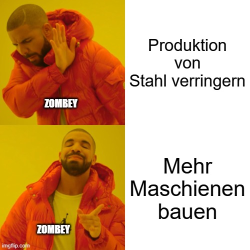 Zombey in Nova Lands (Part 6) | Produktion von Stahl verringern; ZOMBEY; Mehr Maschienen bauen; ZOMBEY | image tagged in memes,drake hotline bling,zombey,nova lands | made w/ Imgflip meme maker