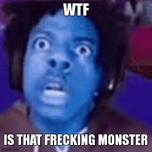 IShowSpeed | WTF IS THAT FRECKING MONSTER | image tagged in ishowspeed | made w/ Imgflip meme maker