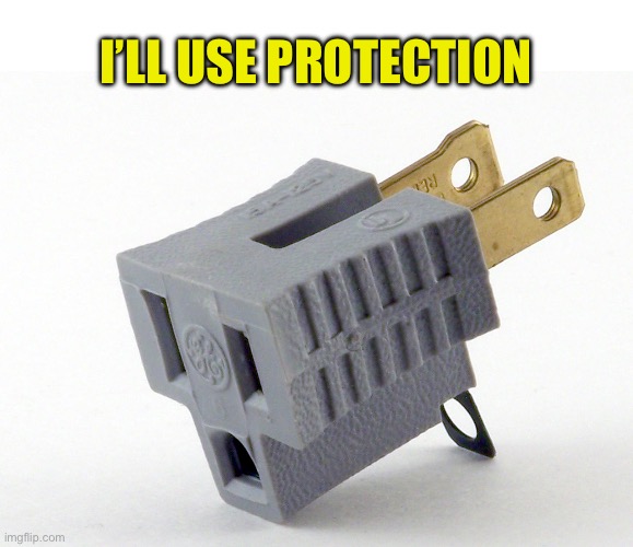 cheater plug | I’LL USE PROTECTION | image tagged in cheater plug | made w/ Imgflip meme maker