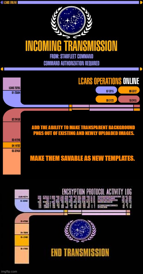 Add Ability to Make Transparent Background PNGs | ADD THE ABILITY TO MAKE TRANSPARENT BACKGROUND  PNGS OUT OF EXISTING AND NEWLY UPLOADED IMAGES. MAKE THEM SAVABLE AS NEW TEMPLATES. | image tagged in imgflip | made w/ Imgflip meme maker