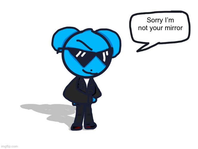 Badass Sky 4.0 | Sorry I’m not your mirror | image tagged in badass sky 4 0 | made w/ Imgflip meme maker