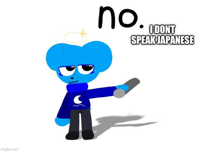 no | I DONT SPEAK JAPANESE | image tagged in no | made w/ Imgflip meme maker