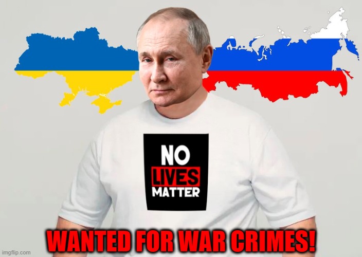 Wanted by the International Criminal Court: Vladimir Putin, for war crimes against Ukraine! | WANTED FOR WAR CRIMES! | image tagged in putin,russo-ukrainian war,war criminal,all lives matter,ukraine | made w/ Imgflip meme maker
