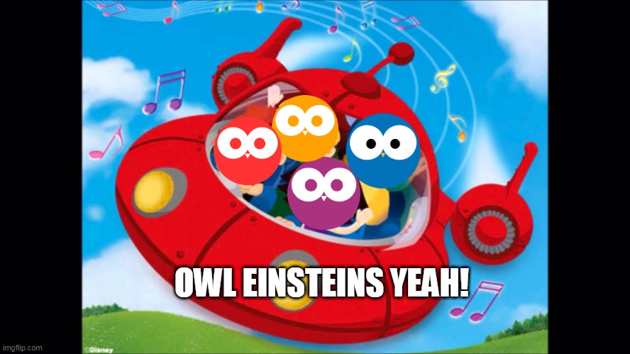 owl einsteins | OWL EINSTEINS YEAH! | image tagged in little einsteins | made w/ Imgflip meme maker