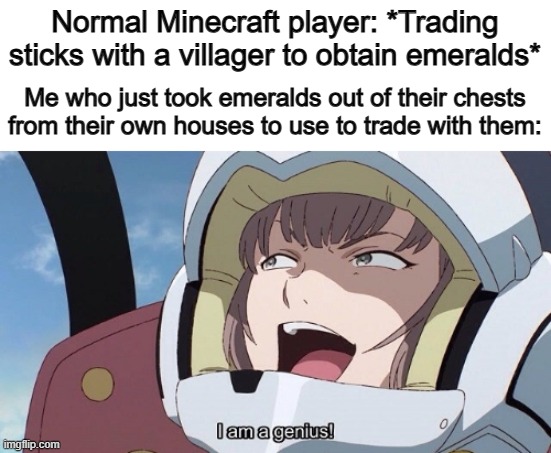 They're losing emeralds, if you think about it :D | Normal Minecraft player: *Trading sticks with a villager to obtain emeralds*; Me who just took emeralds out of their chests from their own houses to use to trade with them: | image tagged in what if i told you | made w/ Imgflip meme maker