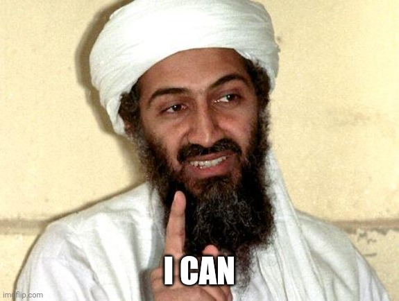 Osama bin Laden | I CAN | image tagged in osama bin laden | made w/ Imgflip meme maker