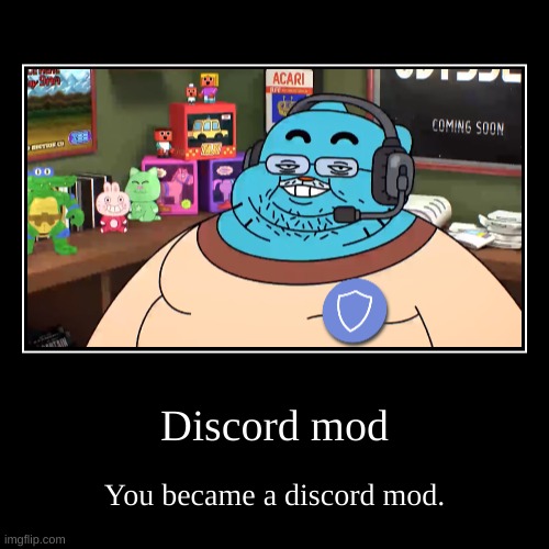 Discord mod | You became a discord mod. | image tagged in funny,demotivationals | made w/ Imgflip demotivational maker