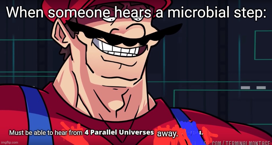 Damn, good hearing. | When someone hears a microbial step:; Must be able to hear from; away. | image tagged in memes | made w/ Imgflip meme maker