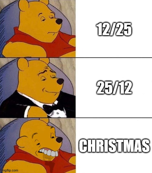 How do you write the date of Christmas? | 12/25; 25/12; CHRISTMAS | image tagged in best better blurst | made w/ Imgflip meme maker