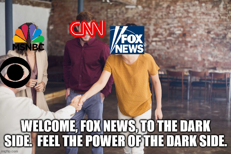 If you're a conservative it's time to dump Fox.  The left is now controlling what their hosts can say. | WELCOME, FOX NEWS, TO THE DARK SIDE.  FEEL THE POWER OF THE DARK SIDE. | image tagged in fox news now controlled by esg,fox news is now the mainstream media,the left controls fox news | made w/ Imgflip meme maker