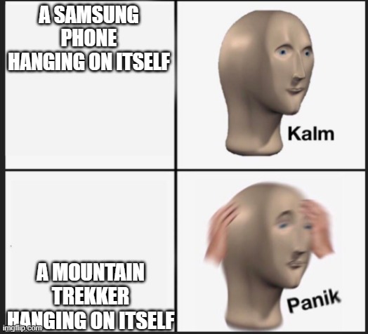 Calm Panic | A SAMSUNG PHONE HANGING ON ITSELF; A MOUNTAIN TREKKER HANGING ON ITSELF | image tagged in calm panic | made w/ Imgflip meme maker