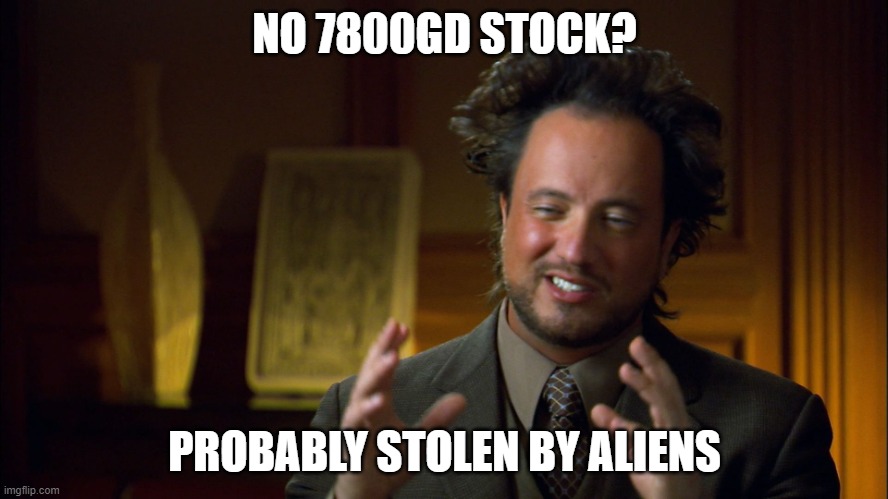 ancient aliens clowns | NO 7800GD STOCK? PROBABLY STOLEN BY ALIENS | image tagged in ancient aliens clowns | made w/ Imgflip meme maker