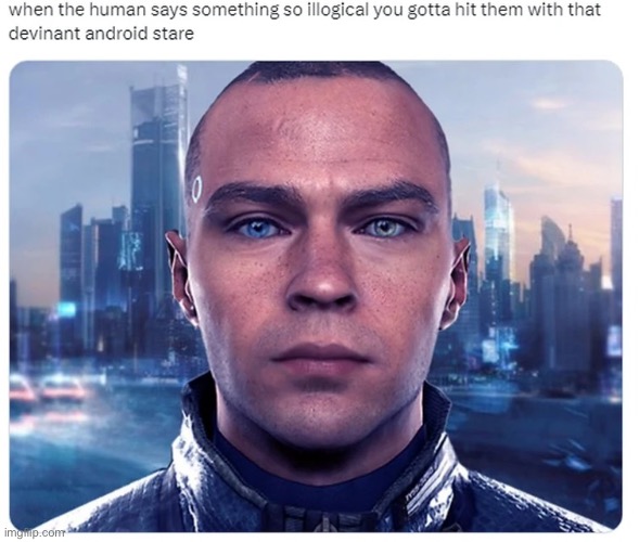 Deviant Android Stare | image tagged in deviant android stare | made w/ Imgflip meme maker