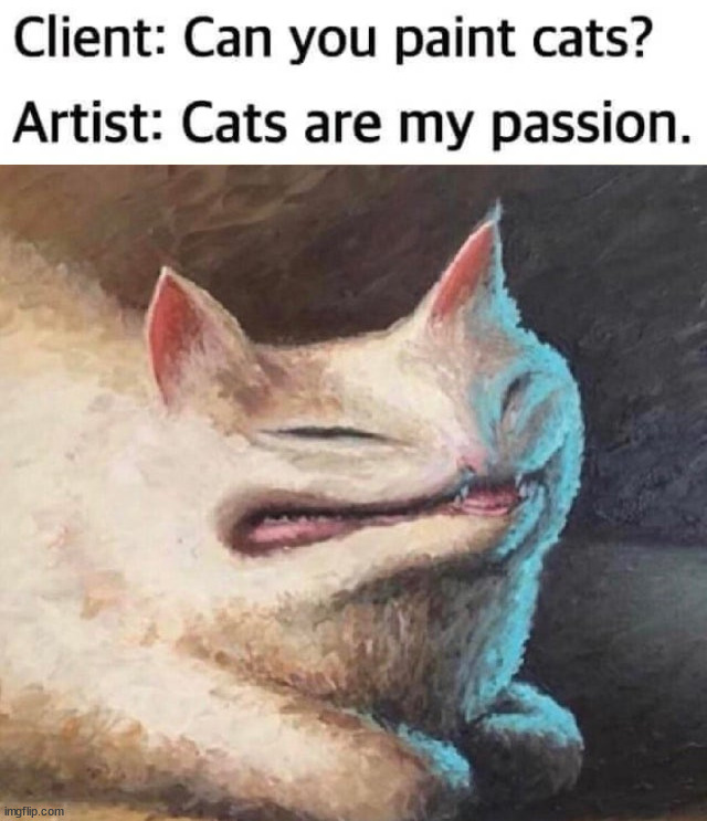image tagged in cursed cat painting | made w/ Imgflip meme maker