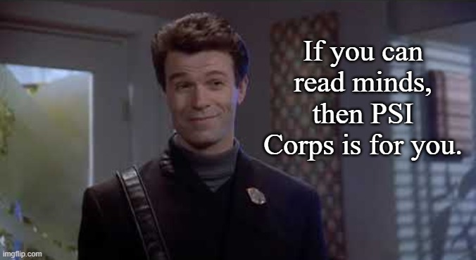 If you can read minds, then PSI Corps is for you. | made w/ Imgflip meme maker