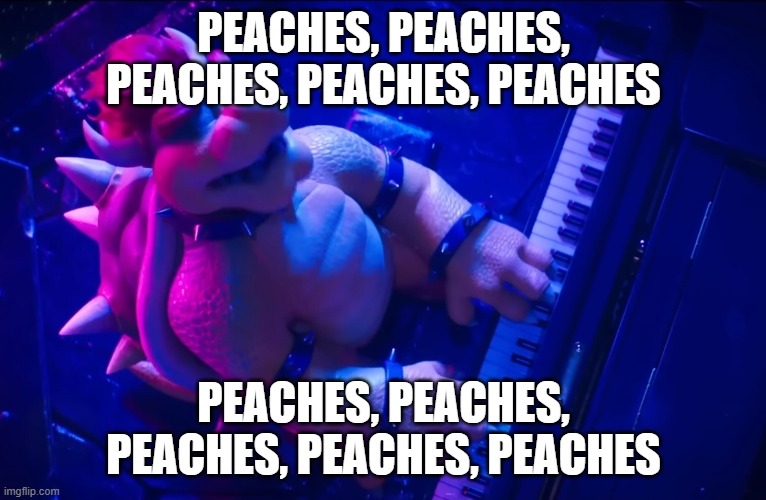 Peaches | PEACHES, PEACHES, PEACHES, PEACHES, PEACHES PEACHES, PEACHES, PEACHES, PEACHES, PEACHES | image tagged in peaches | made w/ Imgflip meme maker
