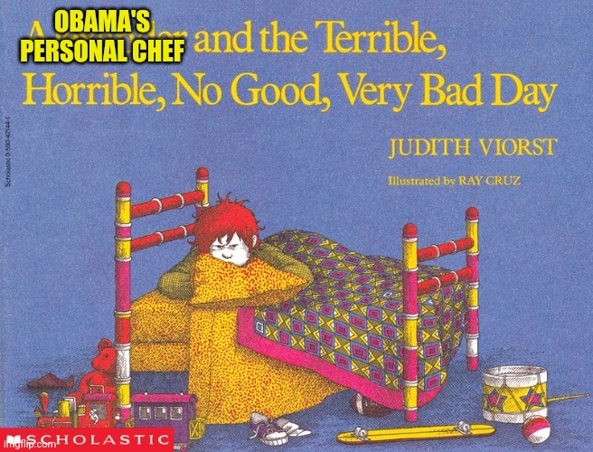 Did he catch a glimpse of a naked Michelle Obama? Did he reject Barack's affections? Was it murder? | OBAMA'S PERSONAL CHEF | image tagged in terrible horrible no good very bad day,barack obama,weird | made w/ Imgflip meme maker
