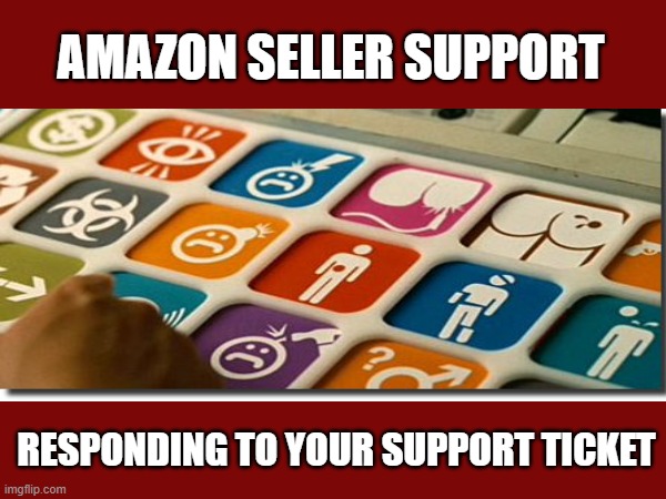 AMAZON SELLER SUPPORT; RESPONDING TO YOUR SUPPORT TICKET | image tagged in amazon,seller,support | made w/ Imgflip meme maker