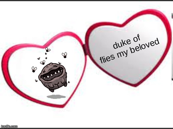 i lobe duke of flies.... | duke of flies my beloved | made w/ Imgflip meme maker