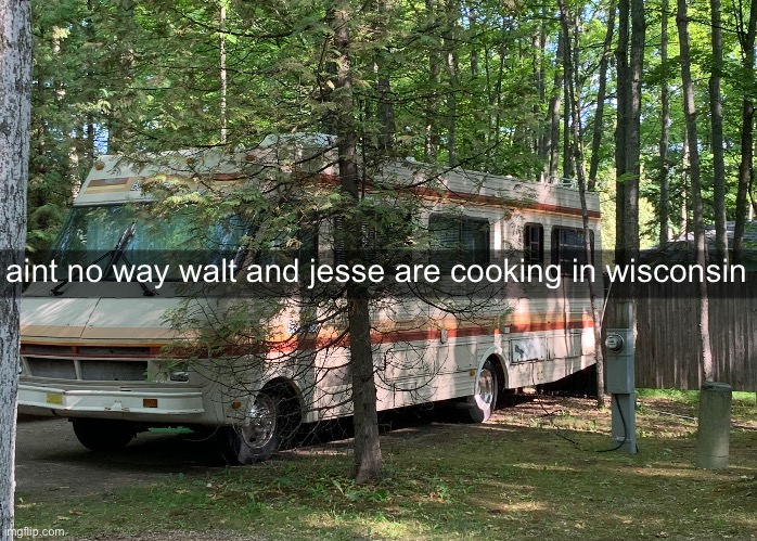 breaking cheese | aint no way walt and jesse are cooking in wisconsin | image tagged in breaking bad,walter white,jesse pinkman,walter white cooking | made w/ Imgflip meme maker