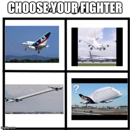 Just remember, there is no “correct” choice | CHOOSE YOUR FIGHTER | image tagged in funny,funny memes,dank memes,laugh,airplane,airplanes | made w/ Imgflip meme maker