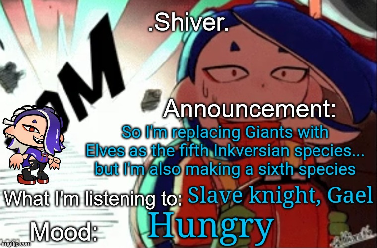 Yes I have given up on Giants | So I'm replacing Giants with Elves as the fifth Inkversian species... but I'm also making a sixth species; Slave knight, Gael; Hungry; A natural predator of the 5 species shall return to feast | image tagged in shiver announcement template thanks blook | made w/ Imgflip meme maker