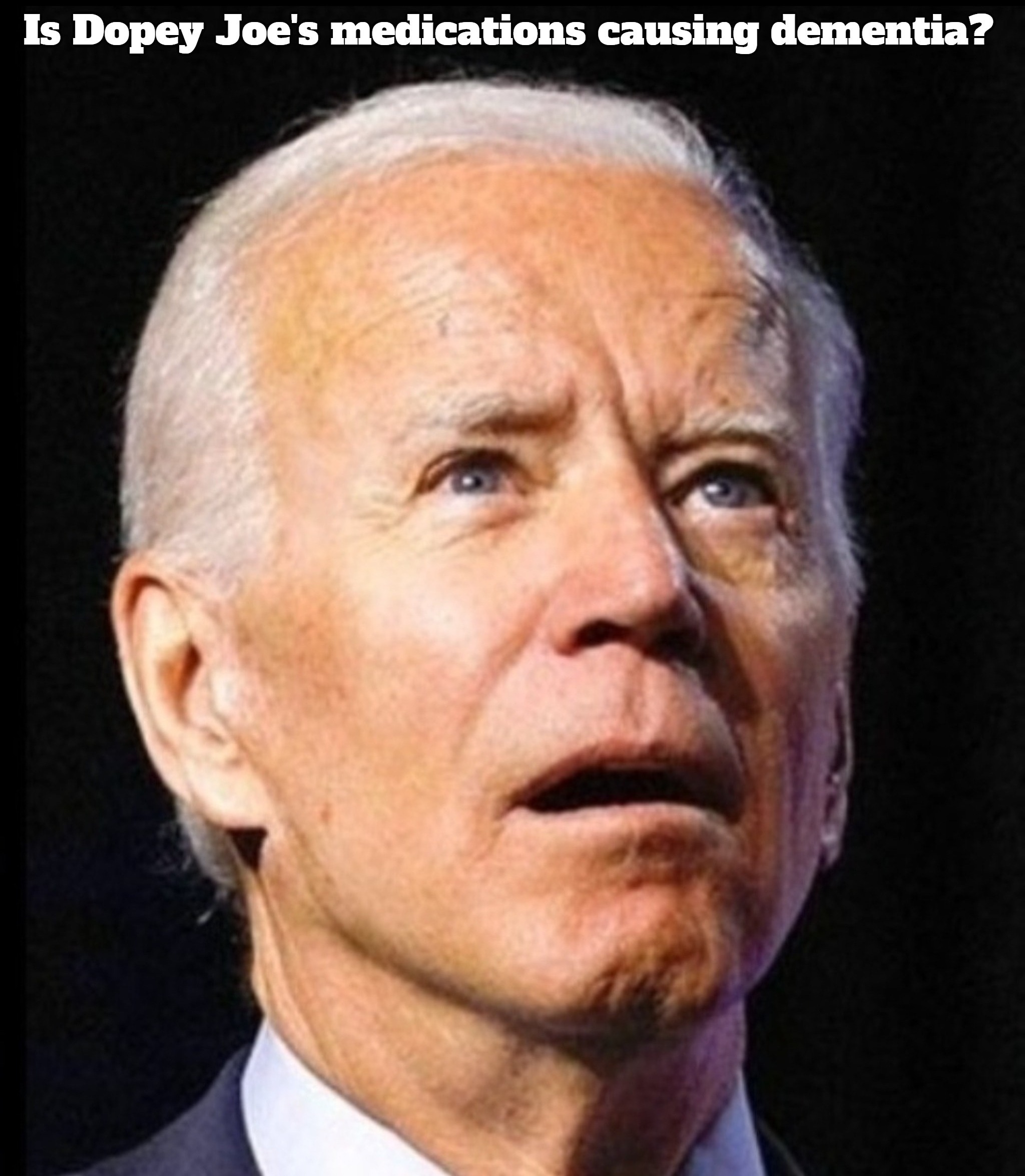 is-dopey-joe-s-medications-causing-dementia-imgflip