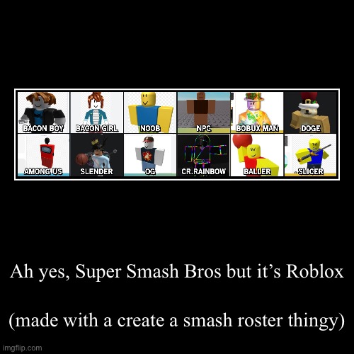 SSB x Roblox I made here | Ah yes, Super Smash Bros but it’s Roblox | (made with a create a smash roster thingy) | image tagged in funny,demotivationals,gaming | made w/ Imgflip demotivational maker
