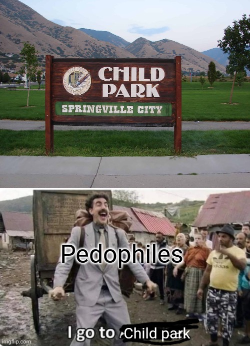 Pedophiles; Child park | image tagged in i go to america | made w/ Imgflip meme maker