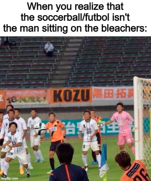 I was so confused for a second- O_O | When you realize that the soccerball/futbol isn't the man sitting on the bleachers: | image tagged in beethoven | made w/ Imgflip meme maker