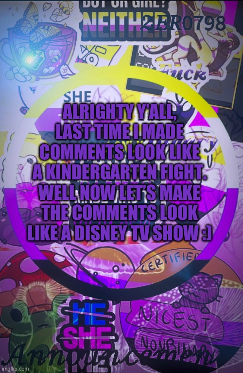 Let’s do this :) | ALRIGHTY Y’ALL, LAST TIME I MADE COMMENTS LOOK LIKE A KINDERGARTEN FIGHT. WELL NOW LET’S MAKE THE COMMENTS LOOK LIKE A DISNEY TV SHOW :) | made w/ Imgflip meme maker