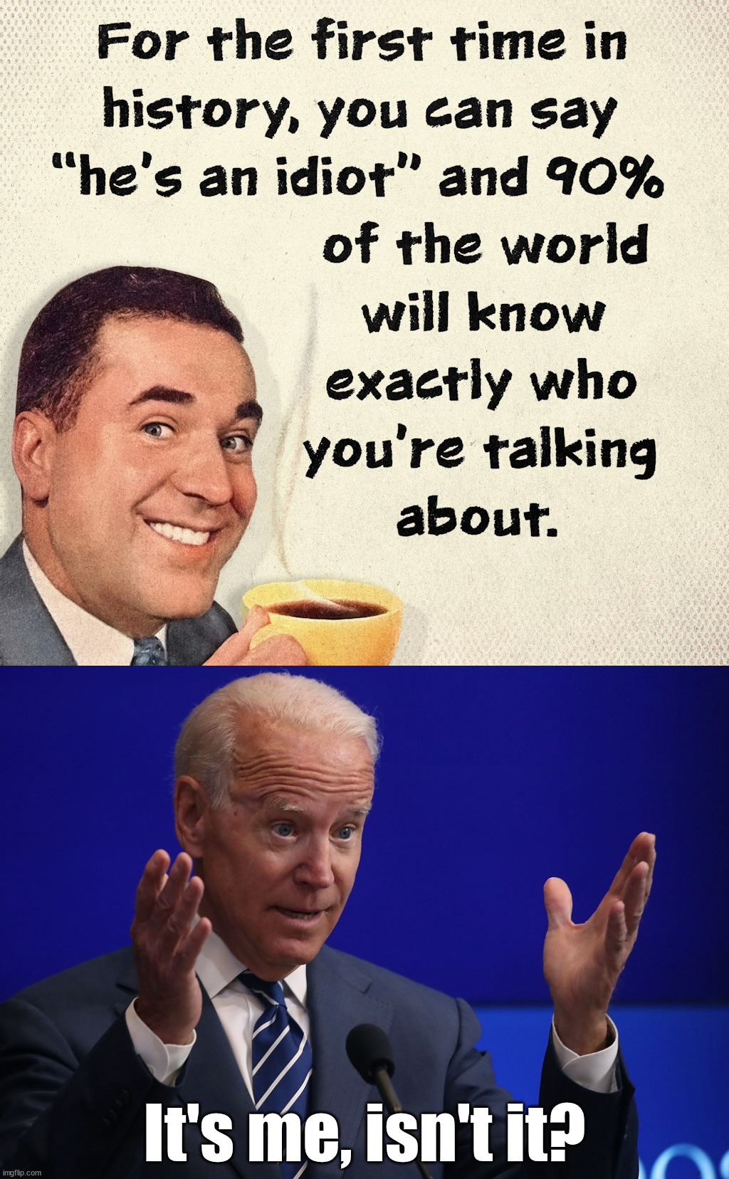 Finally got it right Joe | It's me, isn't it? | image tagged in joe biden - hands up,political meme | made w/ Imgflip meme maker