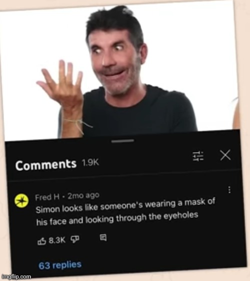 #2,841 | image tagged in insults,roasted,simon cowell,mask,eyes,true | made w/ Imgflip meme maker