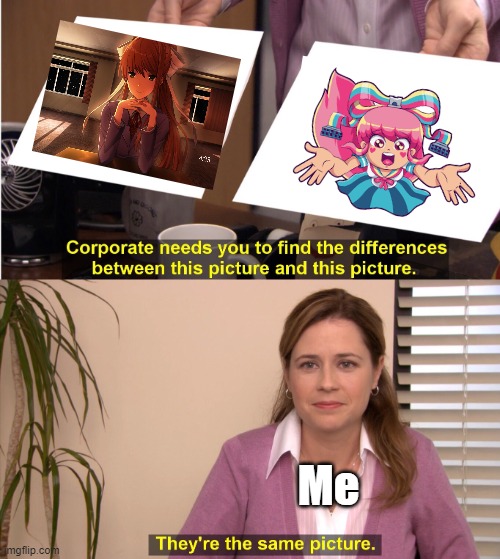 The best girls | Me | image tagged in memes,they're the same picture,monika,ddlc,gravity falls,funny | made w/ Imgflip meme maker