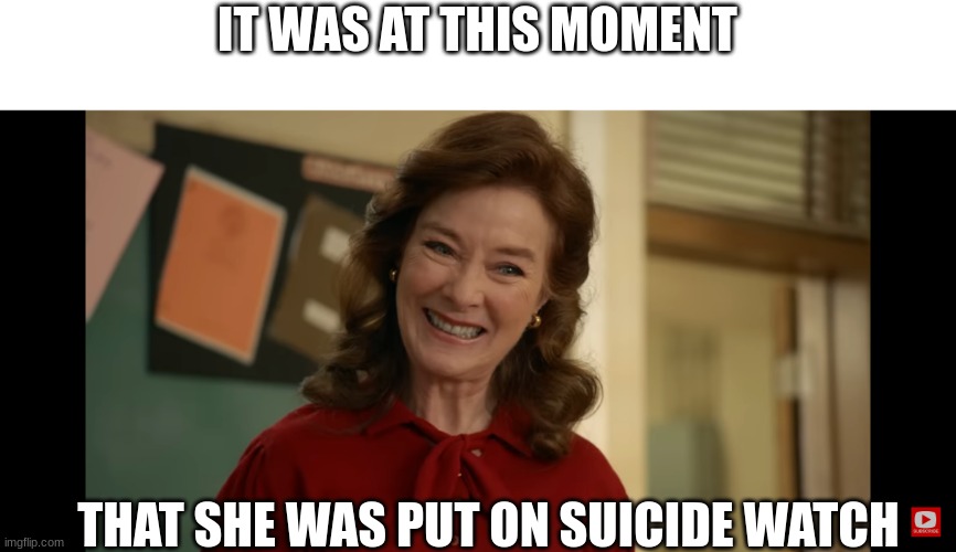 she seems mad | IT WAS AT THIS MOMENT; THAT SHE WAS PUT ON SUICIDE WATCH | image tagged in pain | made w/ Imgflip meme maker
