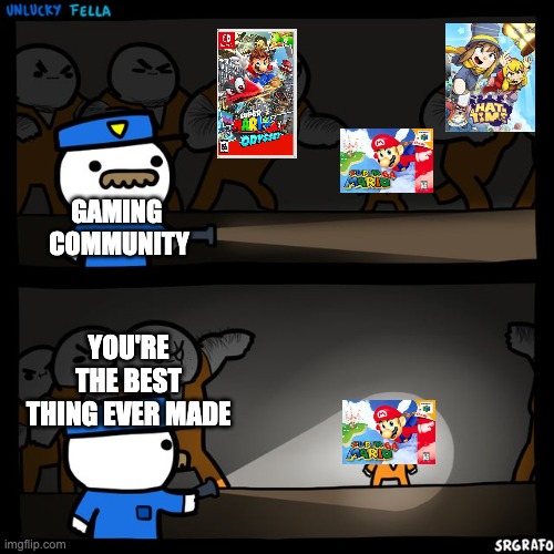 *sigh* | GAMING 
COMMUNITY; YOU'RE THE BEST THING EVER MADE | image tagged in srgrafo prison,mario | made w/ Imgflip meme maker