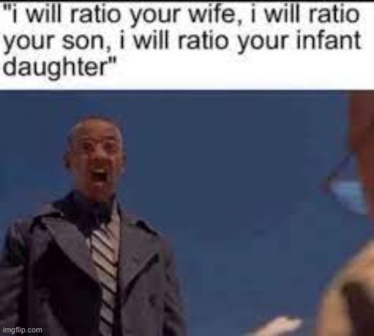 I will ratio you | image tagged in i will ratio you | made w/ Imgflip meme maker