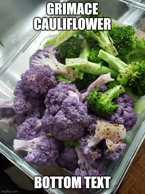 GRIMACE CAULIFLOWER; BOTTOM TEXT | image tagged in grimace | made w/ Imgflip meme maker