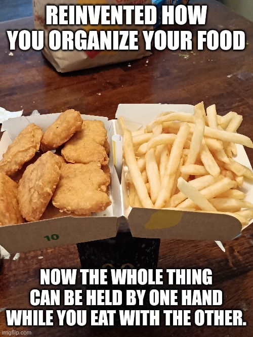 100000 IQ move. And yes the picture was taken at my home | REINVENTED HOW YOU ORGANIZE YOUR FOOD; NOW THE WHOLE THING CAN BE HELD BY ONE HAND WHILE YOU EAT WITH THE OTHER. | image tagged in memes,infinite iq | made w/ Imgflip meme maker