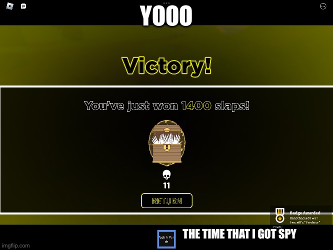 The highest kills I got in slap royale: | YOOO; THE TIME THAT I GOT SPY | image tagged in winning | made w/ Imgflip meme maker