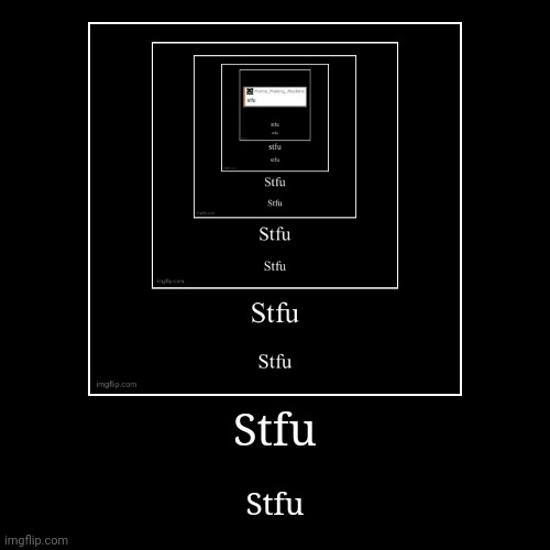 Stfu | Stfu | image tagged in funny,demotivationals | made w/ Imgflip demotivational maker